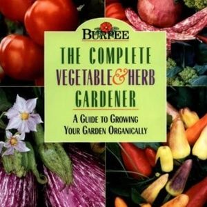 Burpee Complete Vegetable & Herb  Guide to Growing Your Garden Orga…
